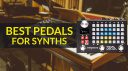 Best Pedals For Synths For Every Budget