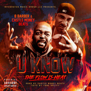 B Barber & Castle Money Beats drops new track “U KNOW” (The Flow Is Heat)