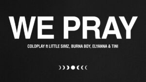 Listen to Coldplay’s new single ‘We Pray’, featuring Burna Boy, Little Simz, Elyanna and Tini