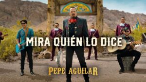 Pepe Aguilarâs âMira Quien Lo Diceâ Marks Biggest Jump to No. 1 on Regional Mexican Airplay Chart In 2024