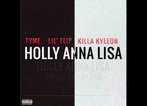 Price Royalty Publishing Presents TYME Featuring LILâ FLIP And KILLA KYLEON in âHOLLY ANNA LISAâ