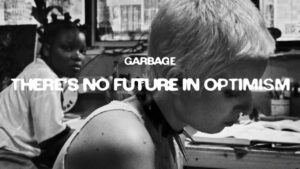 Garbage fight “fatalism and negativity” on George Floyd inspired new single ‘Thereâs No Future In Optimismâ